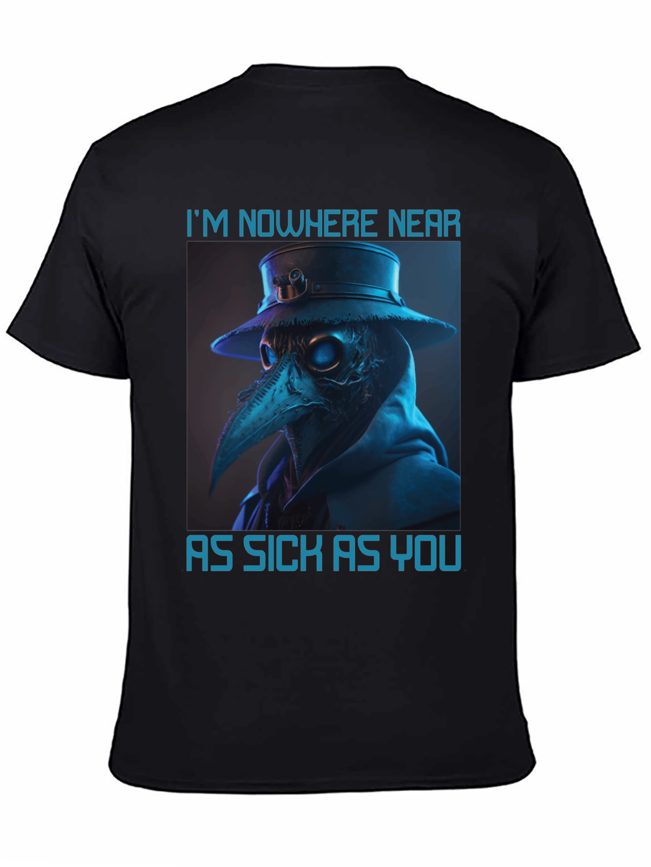Plague Doctor T-Shirt - Nowhere Near As Sick As You