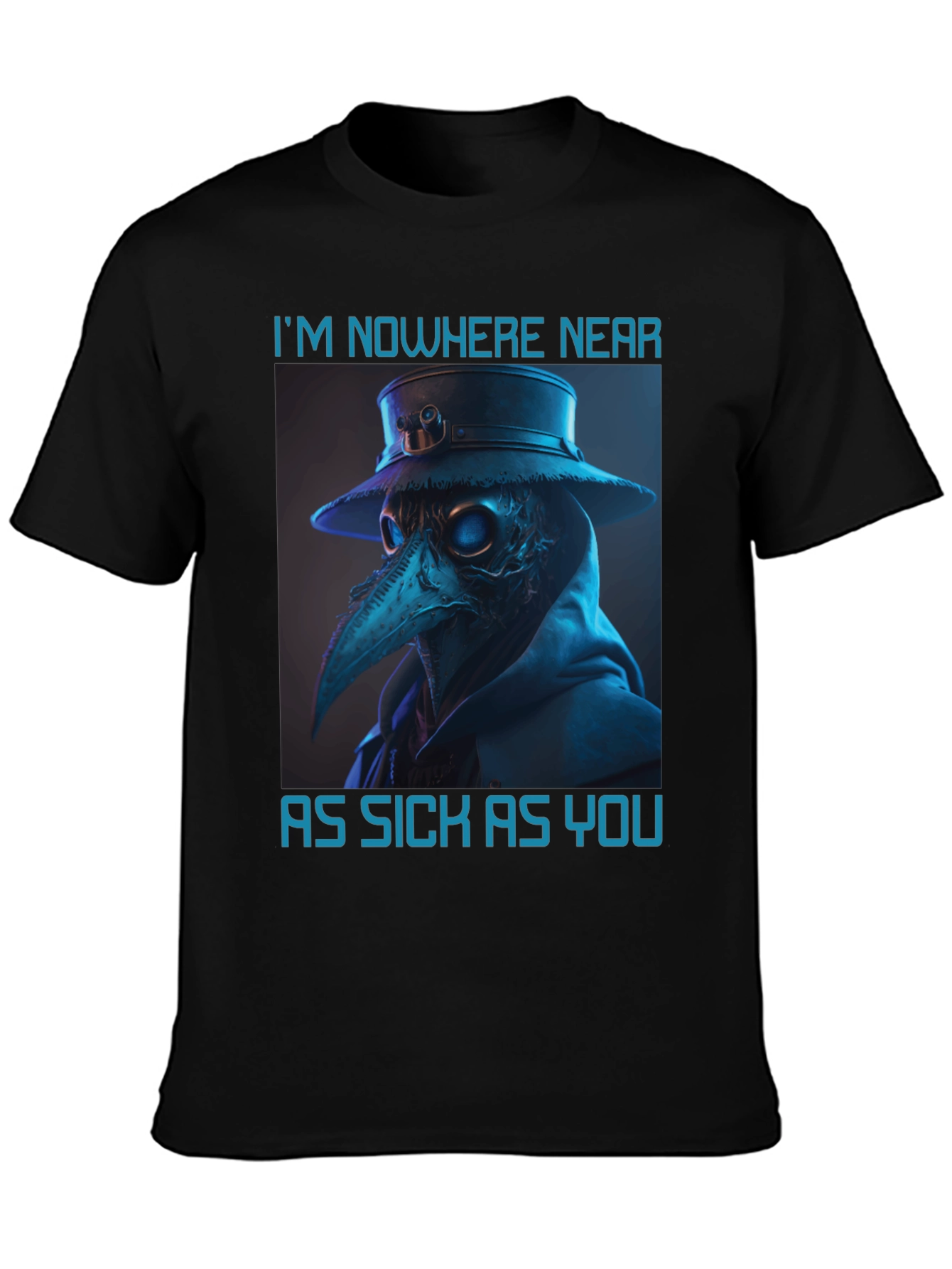 Plague Doctor T-Shirt - Nowhere Near As Sick As You
