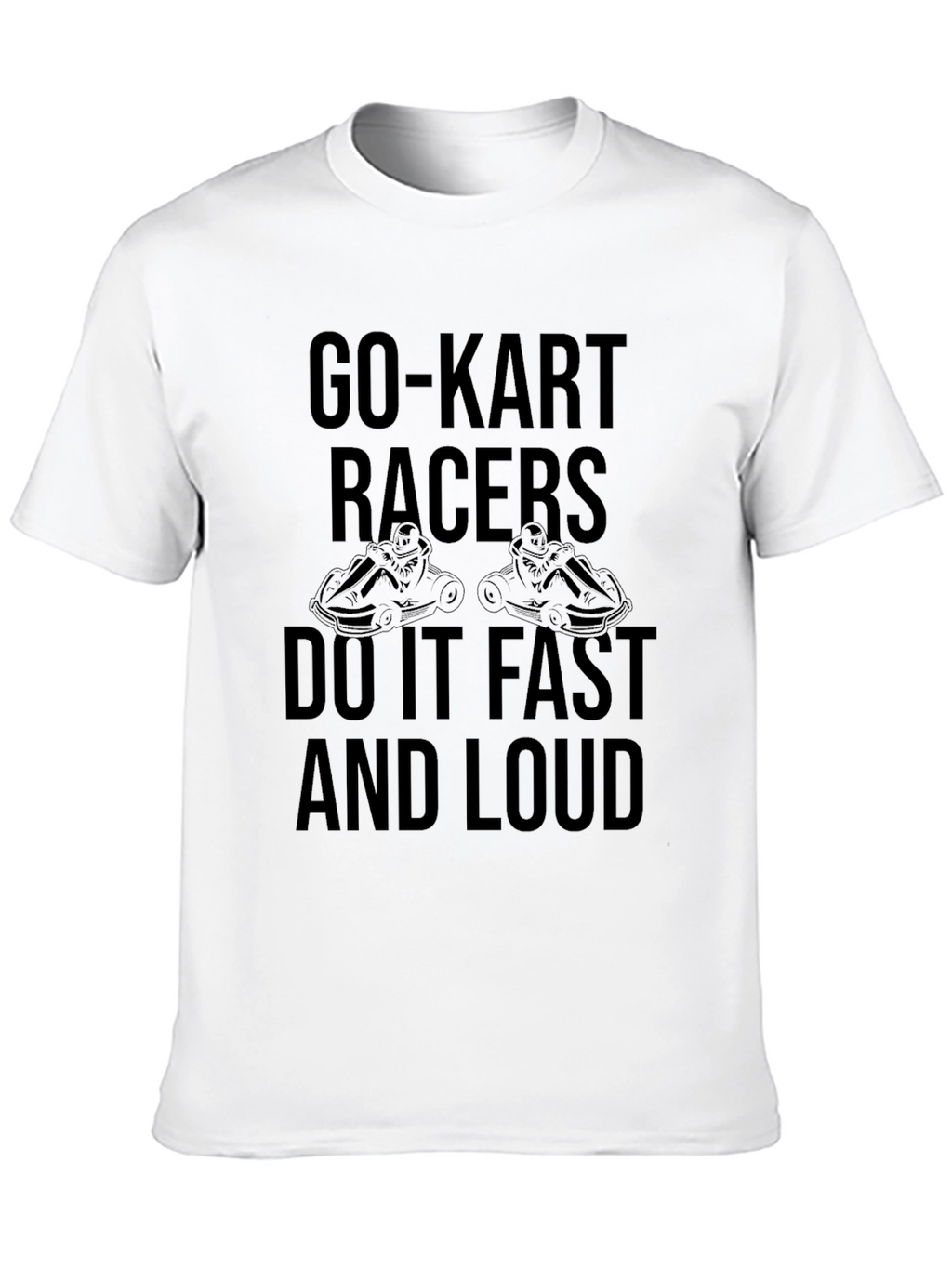 Go-Kart Racers T-Shirt - Fast & Loud!