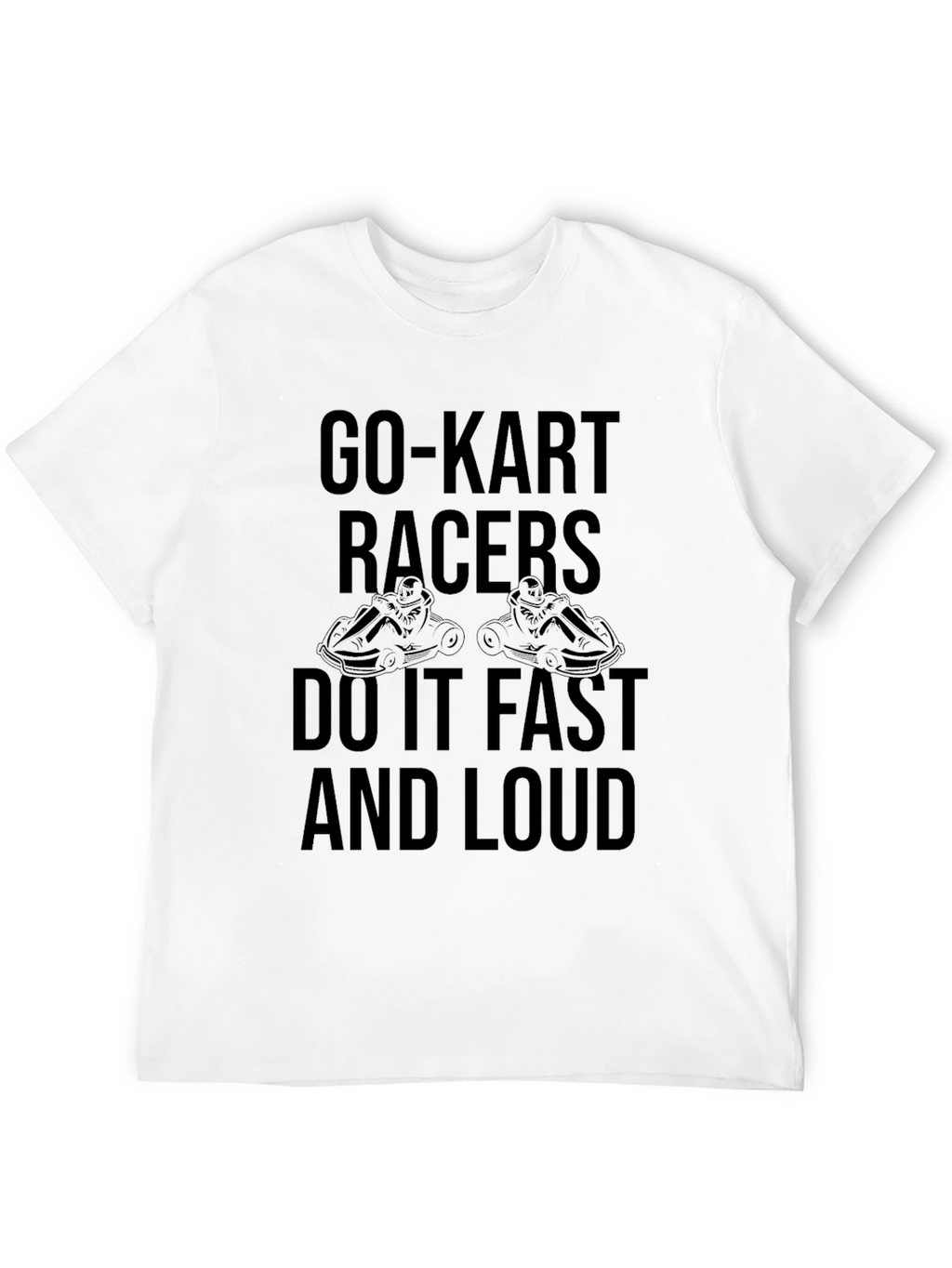 Go-Kart Racers T-Shirt - Fast & Loud!