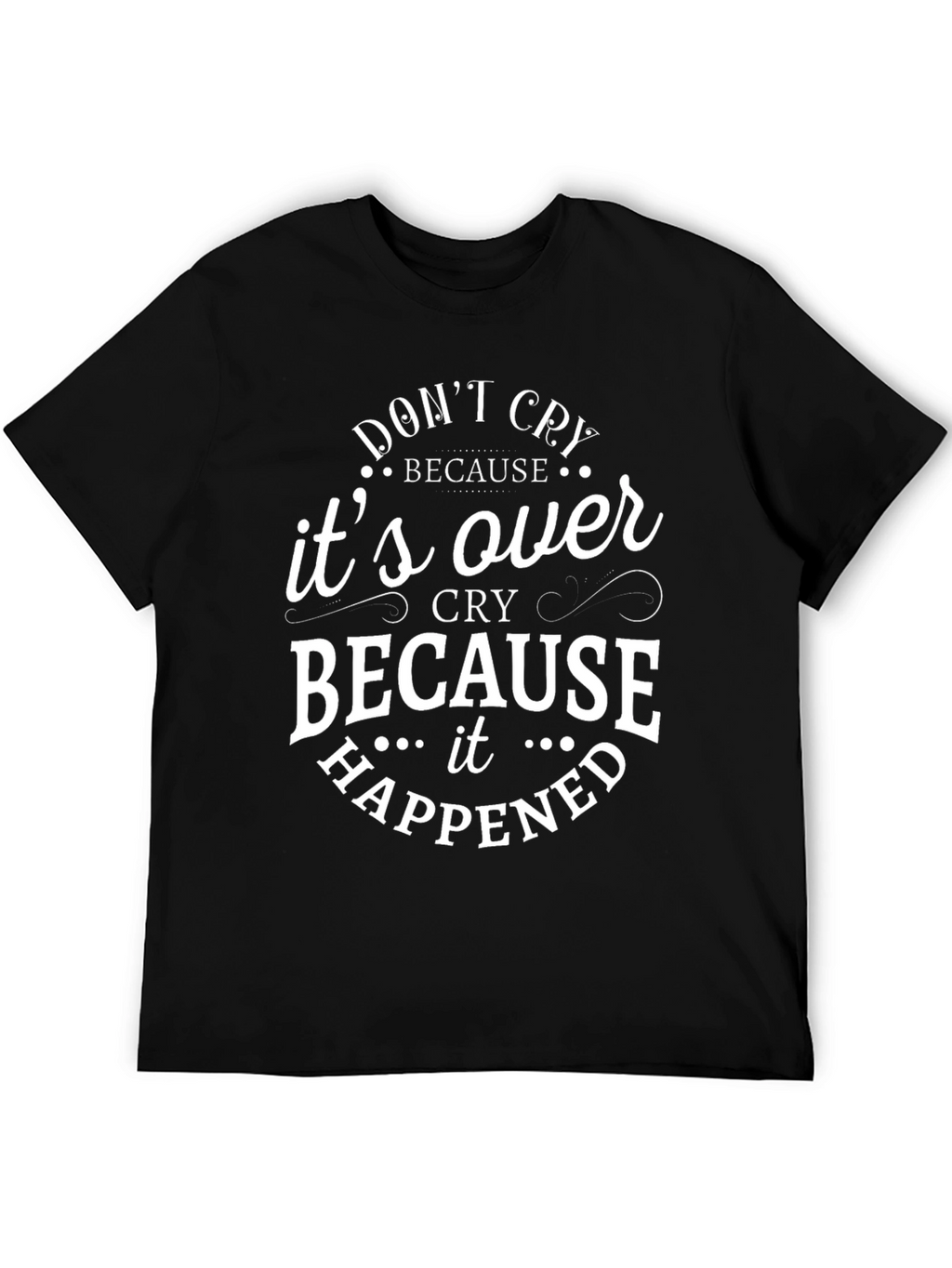 Dont Cry T-Shirt - Inspirational Quote Graphic Tee