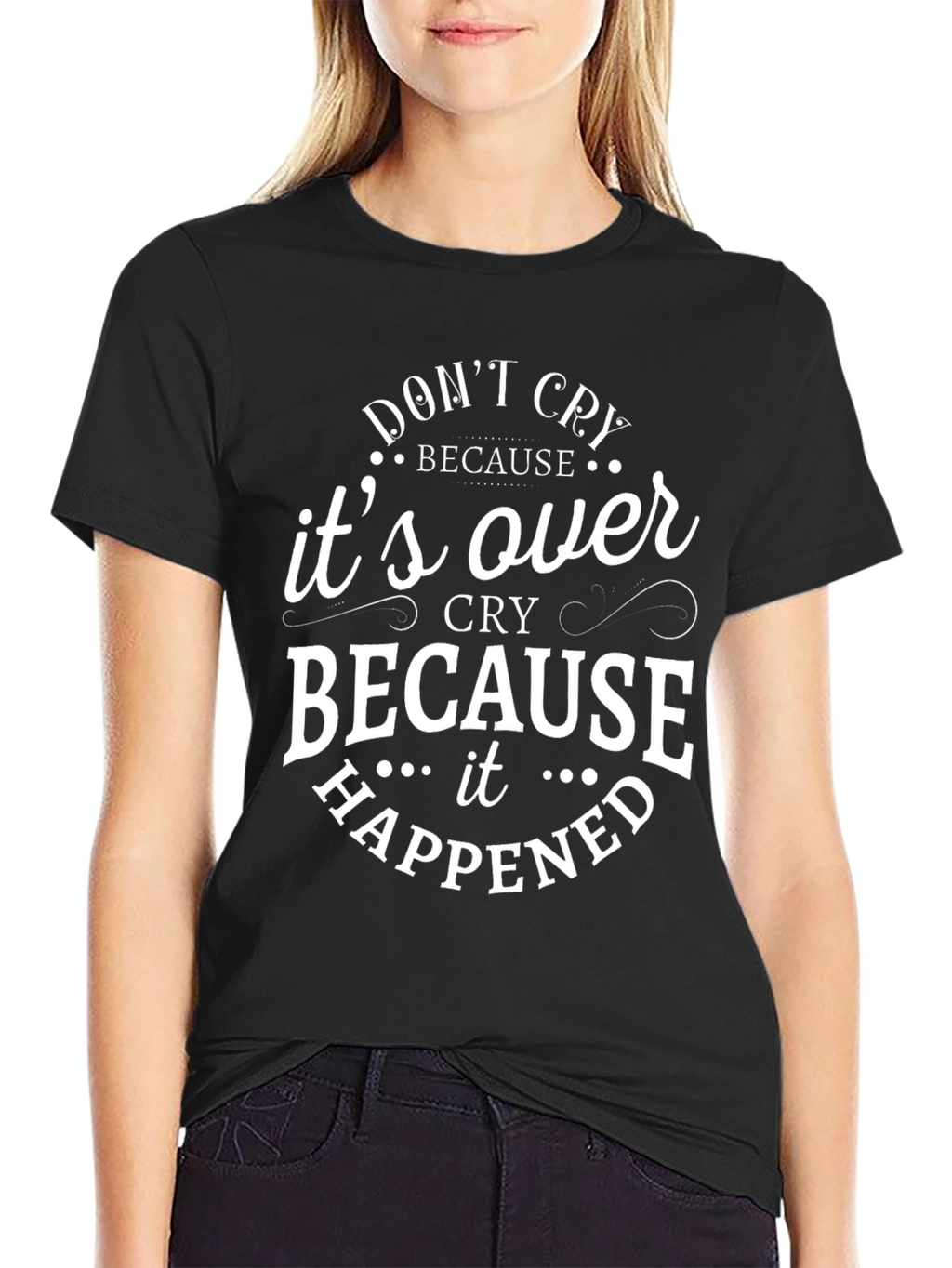 Dont Cry T-Shirt - Inspirational Quote Graphic Tee