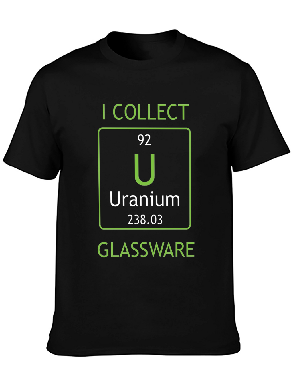 I Collect Uranium Glassware T-Shirt Science Humor