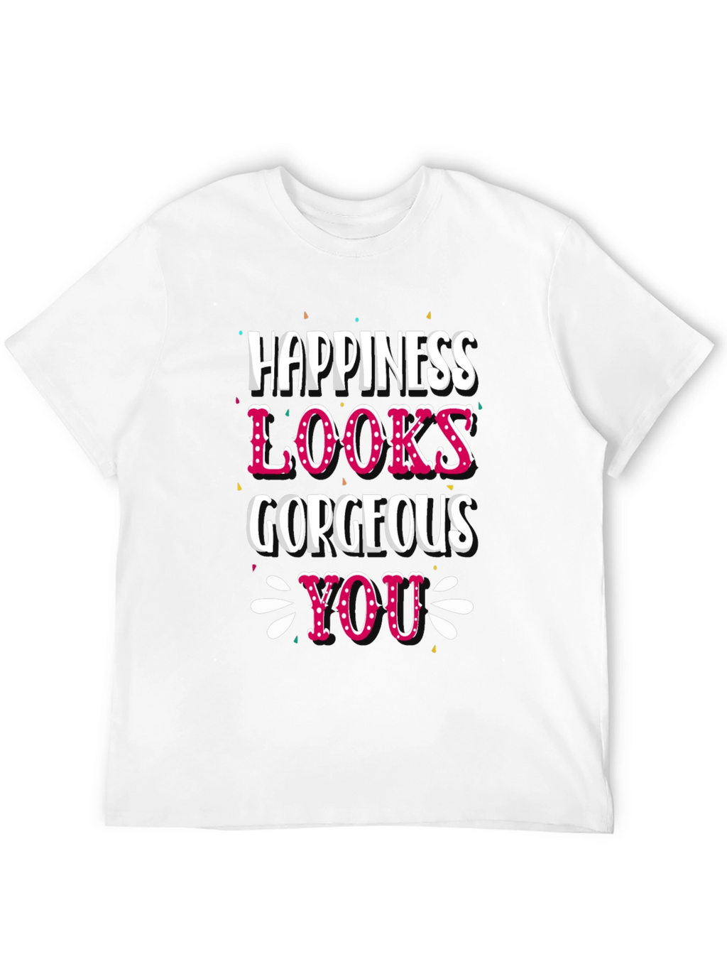 Happiness Looks Gorgeous On You - Graphic Tee