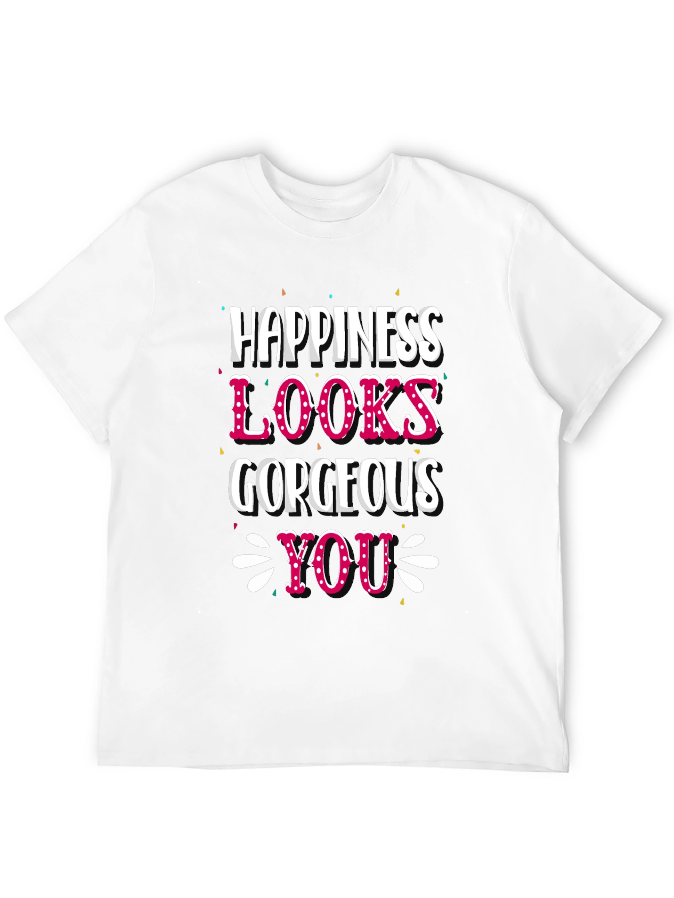 Happiness Looks Gorgeous On You - Graphic Tee