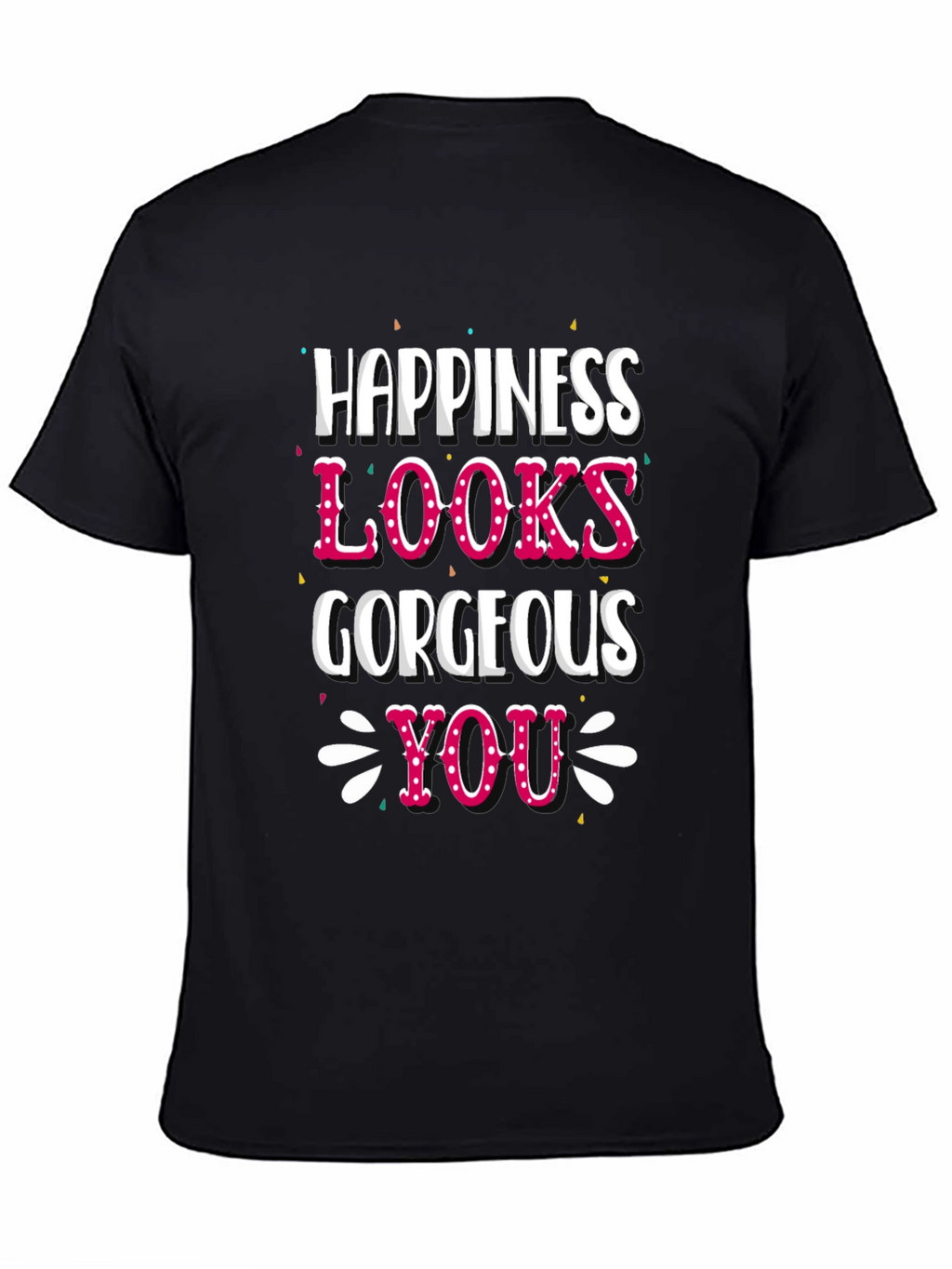 Happiness Looks Gorgeous On You - Graphic Tee