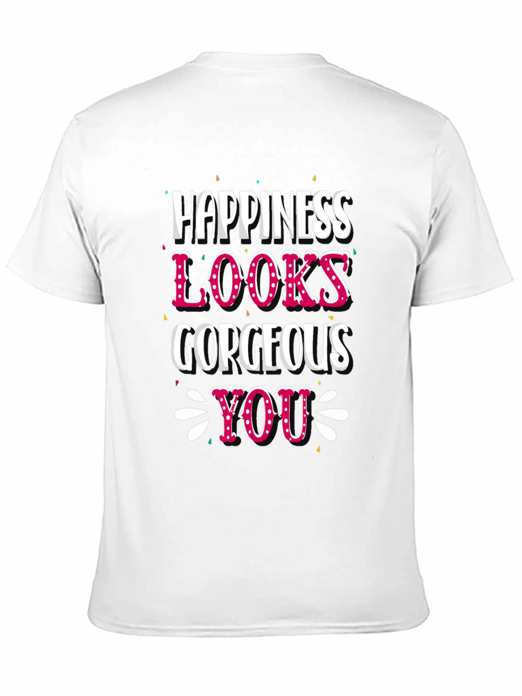 Happiness Looks Gorgeous On You - Graphic Tee