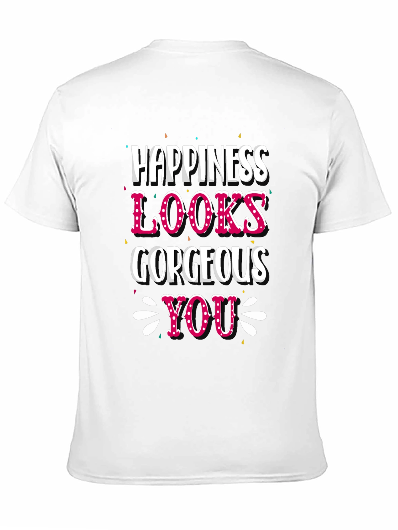 Happiness Looks Gorgeous On You - Graphic Tee