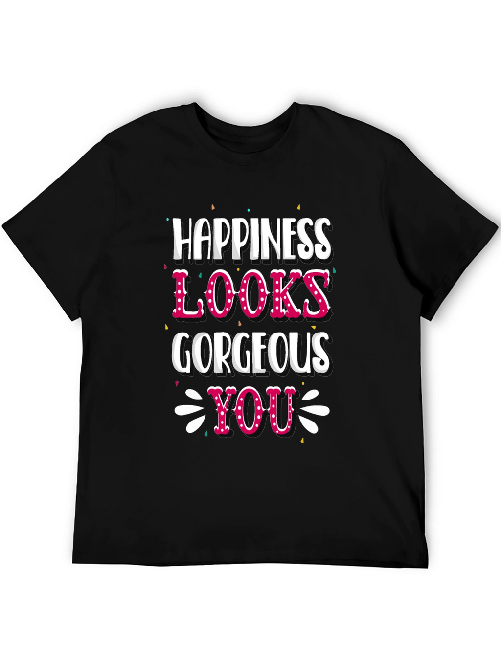 Happiness Looks Gorgeous On You - Graphic Tee