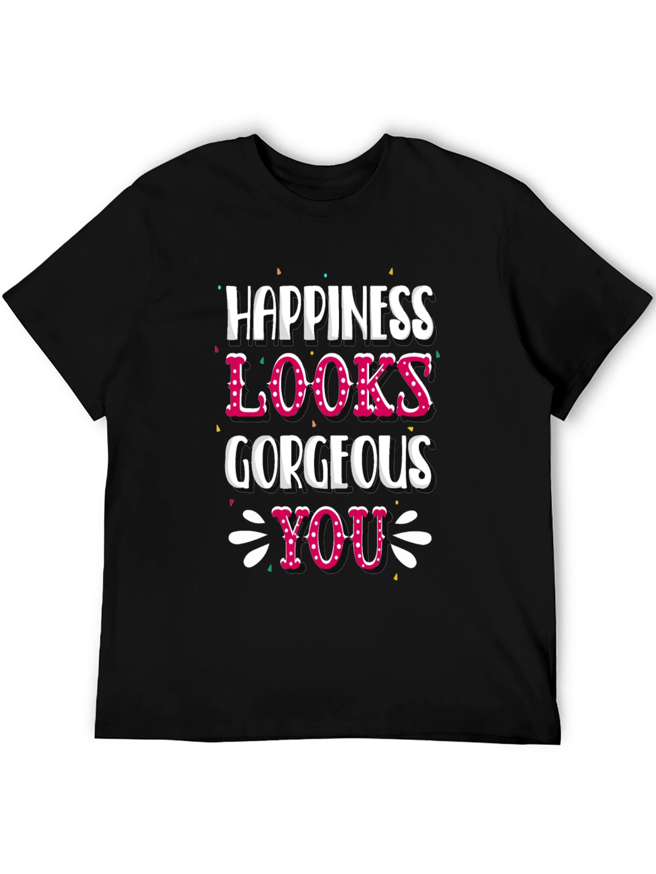 Happiness Looks Gorgeous On You - Graphic Tee
