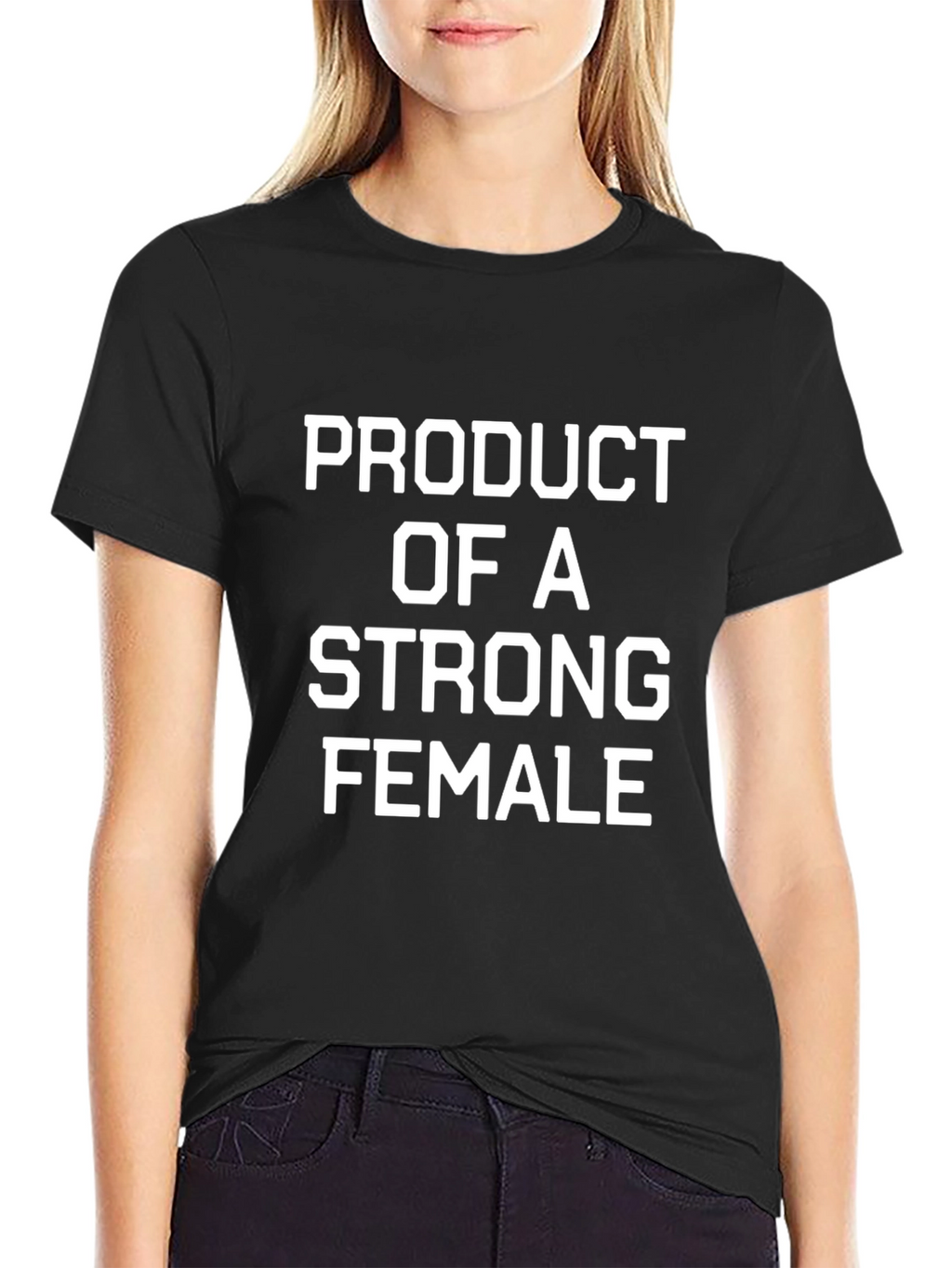 Product of A Strong Female Black T-Shirt
