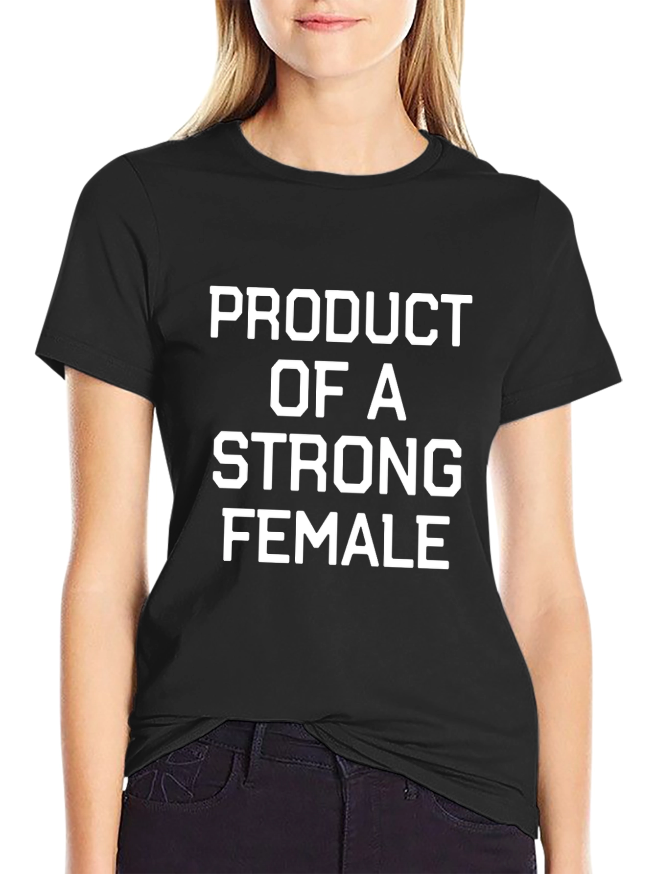 Product of A Strong Female Black T-Shirt