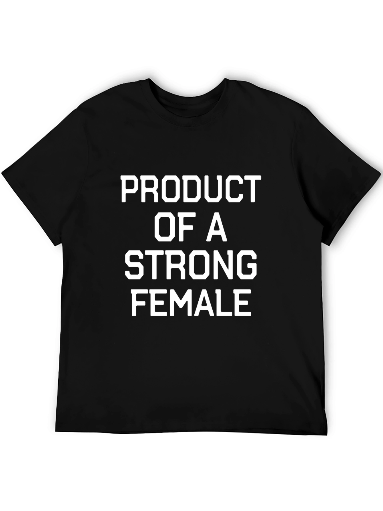 Product of A Strong Female Black T-Shirt
