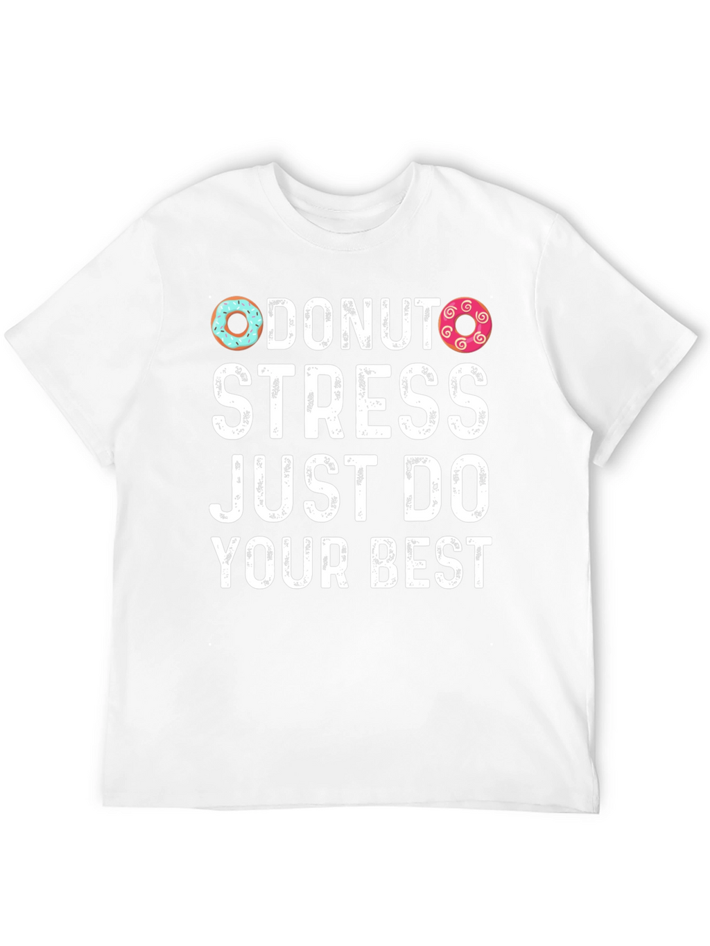 Donut Stress Just Do Your Best T-Shirt