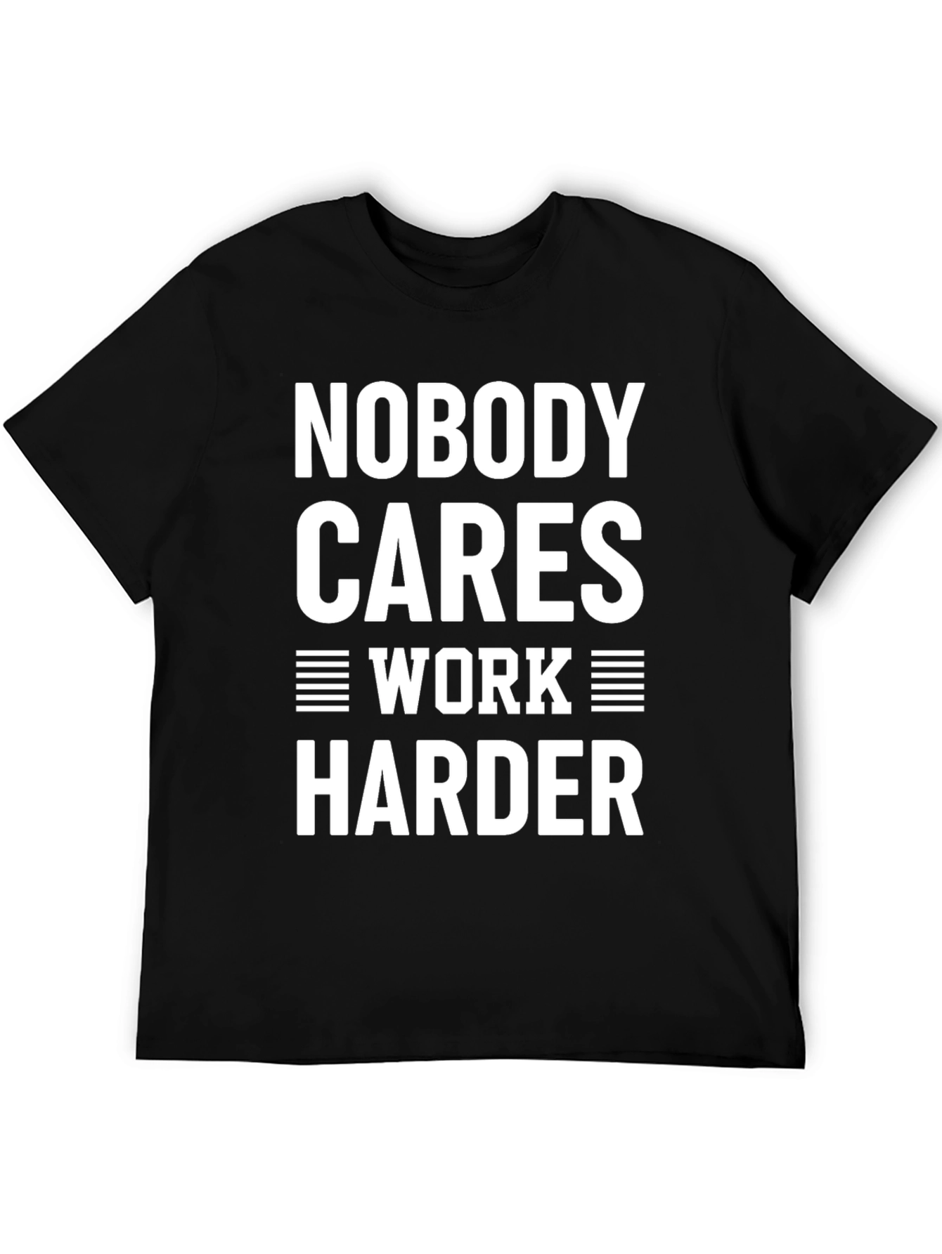 Nobody Cares Work Harder Graphic Tee - Motivational Shirt