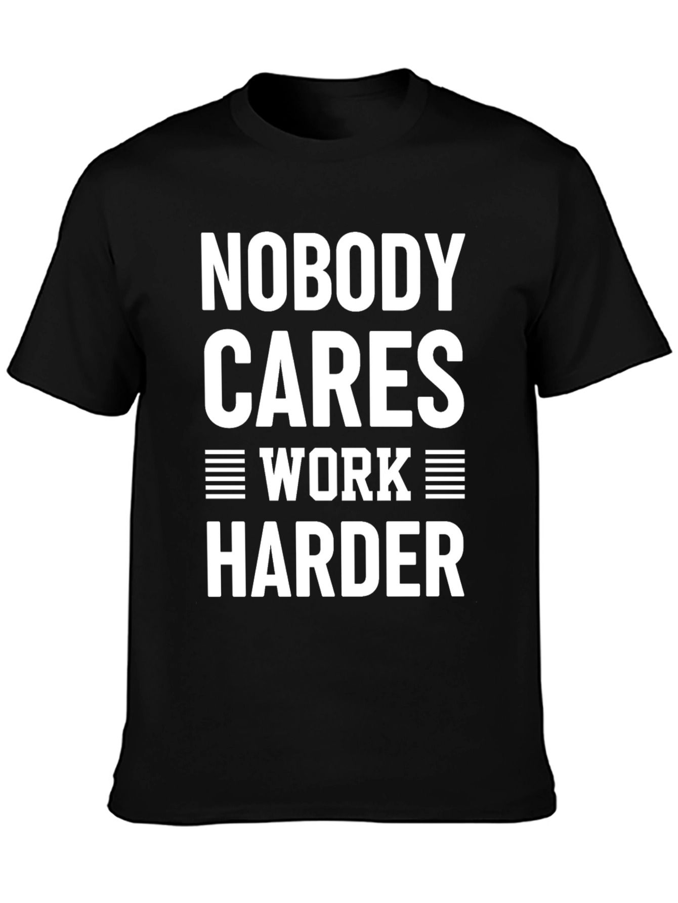 Nobody Cares Work Harder Graphic Tee - Motivational Shirt