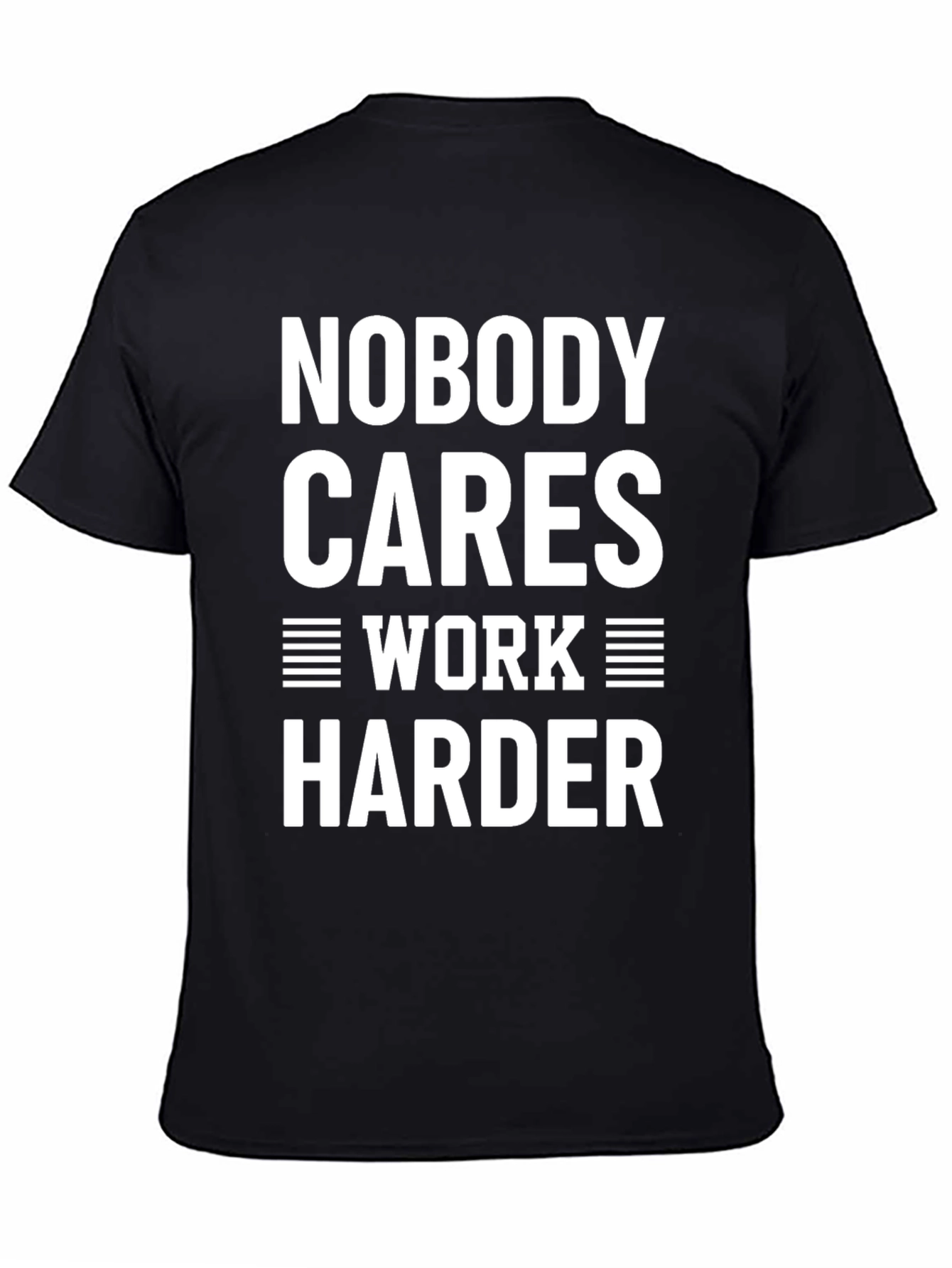 Nobody Cares Work Harder Graphic Tee - Motivational Shirt