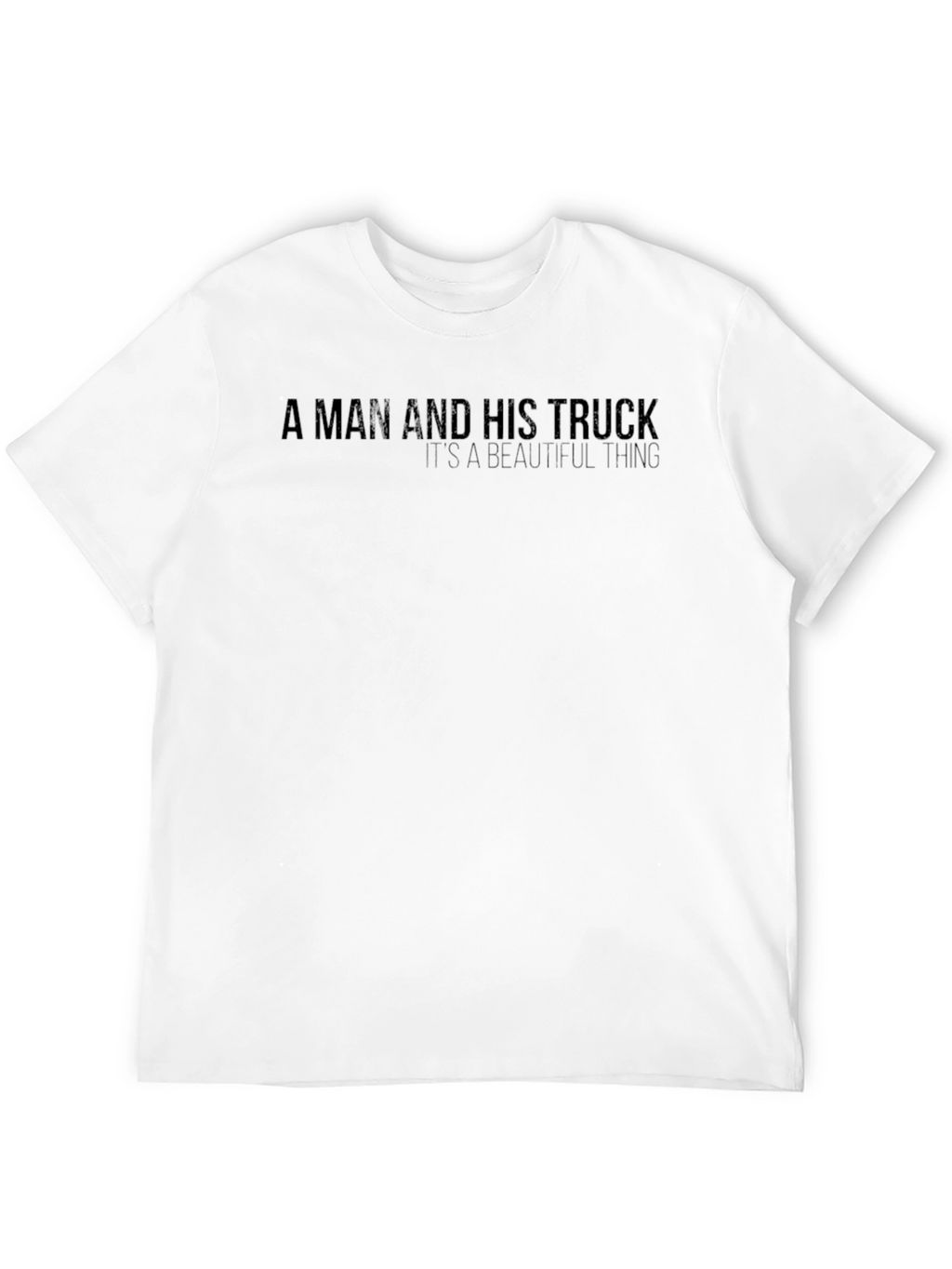 A Man and His Truck - Graphic Tee
