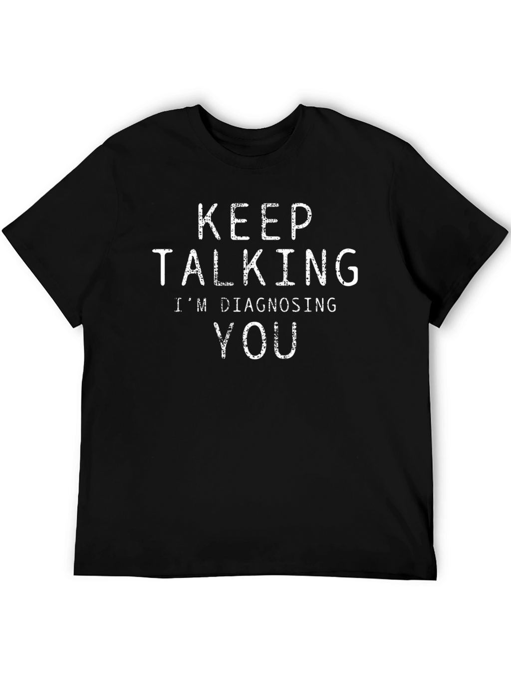 Keep Talking Im Diagnosing You Graphic Tee