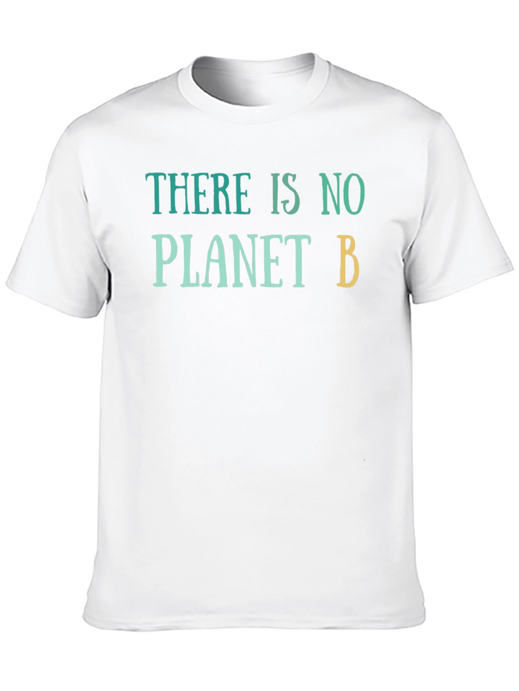 There Is No Planet B T-Shirt - Eco-Friendly