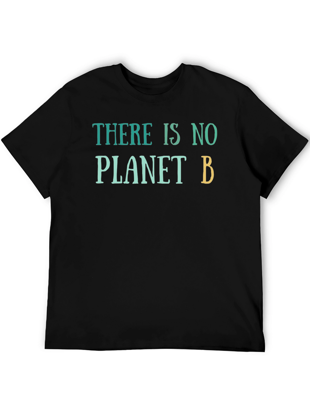 There Is No Planet B T-Shirt - Eco-Friendly
