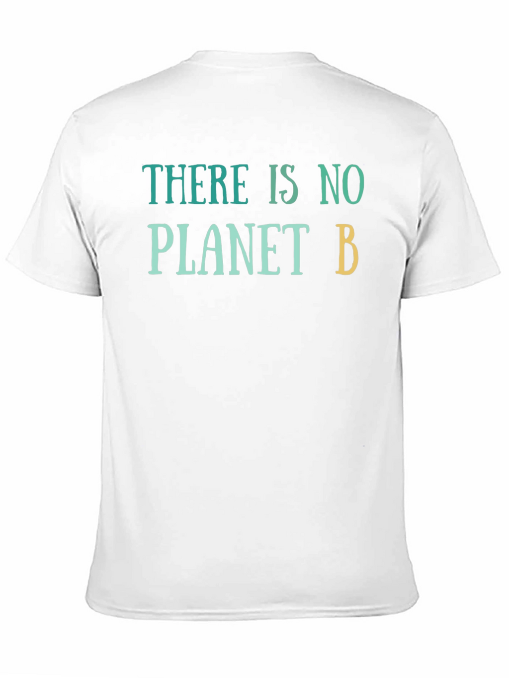 There Is No Planet B T-Shirt - Eco-Friendly