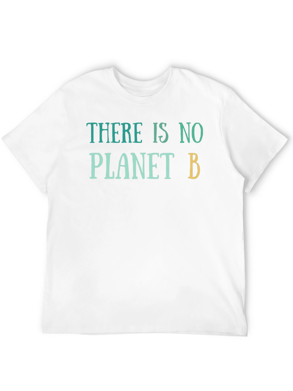 There Is No Planet B T-Shirt - Eco-Friendly